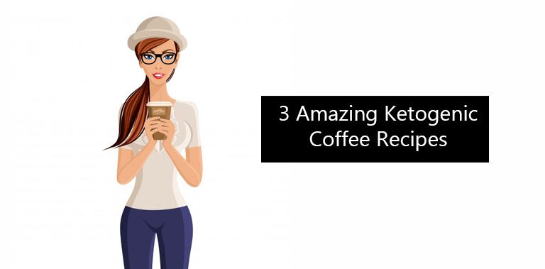 3 Amazing Ketogenic Coffee Recipes