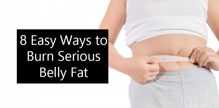 8 Easy Ways to Burn Serious Belly Fat