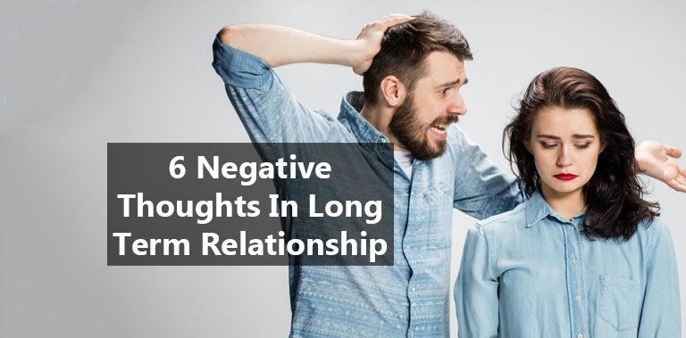 6 Negative Thoughts That Are Normal In Long Term Relationship