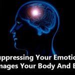 Suppressing Your Emotions Damages Your Body And Brain